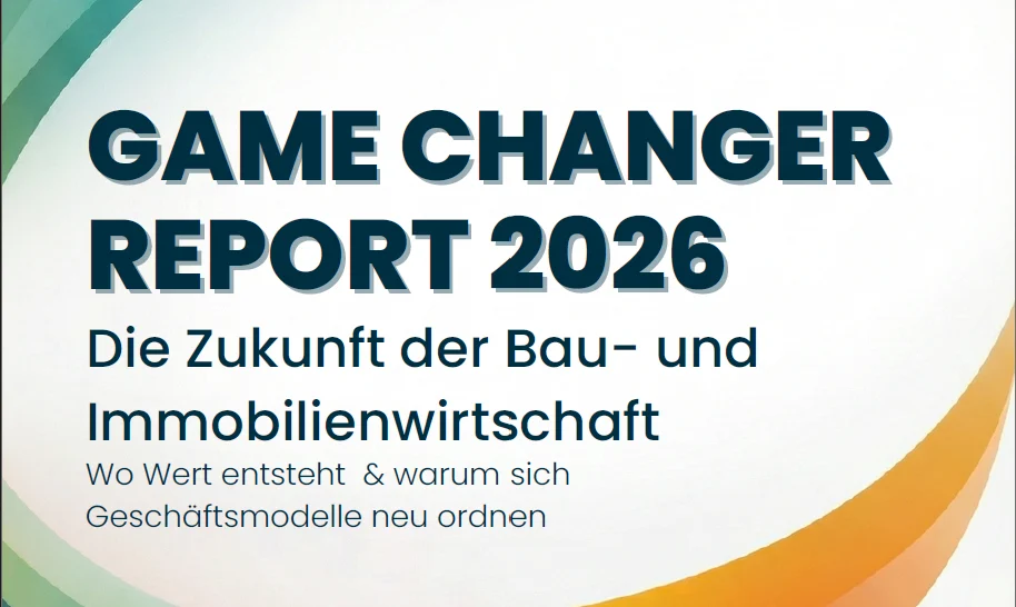 Cover: Game Changer Report 2026: Die Zukunft der Bau- und Immobilienwirtschaft. Wo Wert entsteht & warum sich Geschäftsmodelle verschieben